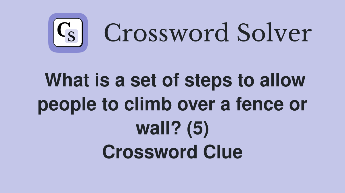 What is a set of steps to allow people to climb over a fence or wall